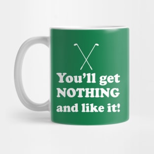 You'll Get Nothing And Like It Mug